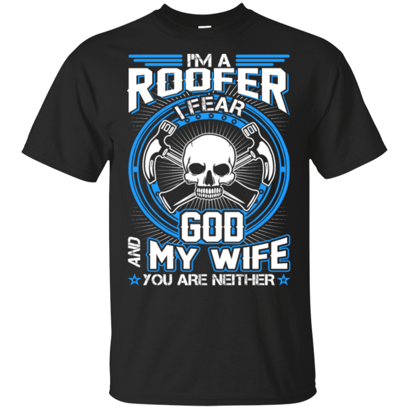 Roofer I Fear God My Wife And You Neither