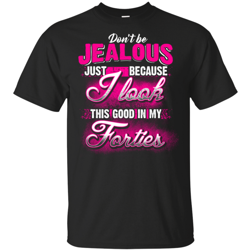 40 Birthday Dont Be Jealous Forties