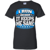 I Run Because It Keeps Me Sane Running