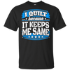 I Quilt Because It Keeps Me Sane Quilting
