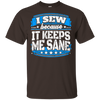 I Sew Because It Keeps Me Sane Sewing