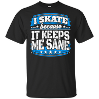 I Skate Because It Keeps Me Sane Skating