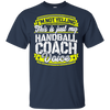 Funny Handball Coach My Handball Coach Voice T-Shirt