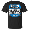 I Run Because It Keeps Me Sane Running
