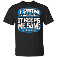 I Swim Because It Keeps Me Sane Swimming