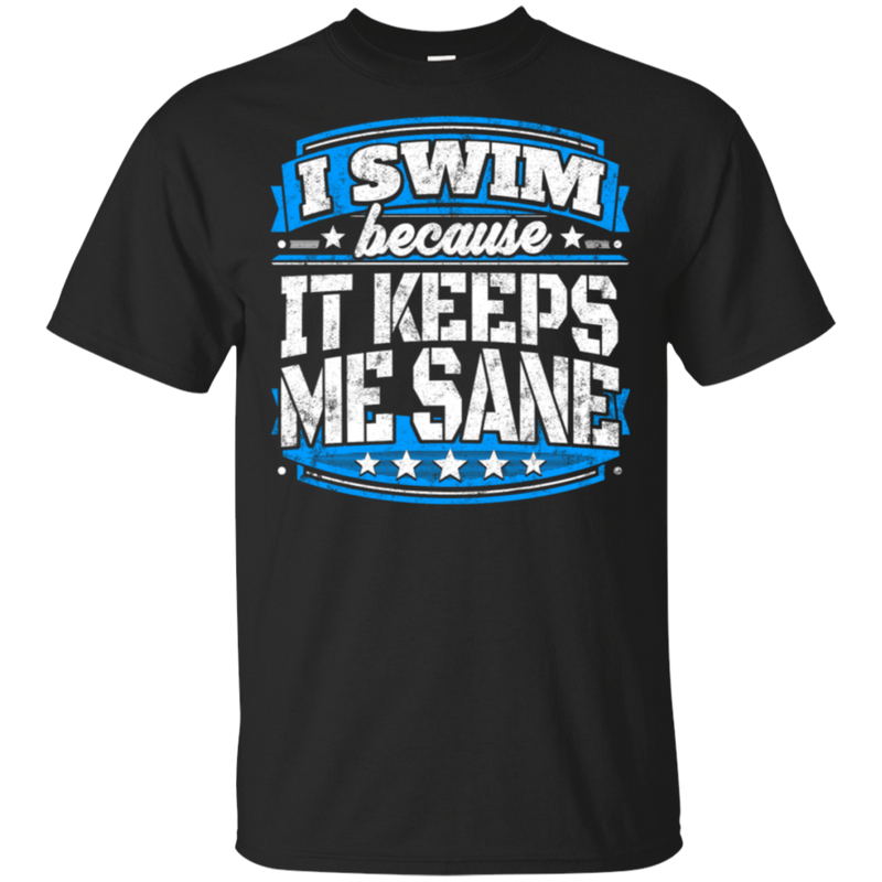 I Swim Because It Keeps Me Sane Swimming