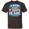 I Run Because It Keeps Me Sane Running