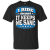 I Ride Because It Keeps Me Sane Riding