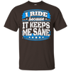 I Ride Because It Keeps Me Sane Riding