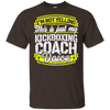 Funny Kickboxing Coach My Kickboxing Coach Voice T-Shirt