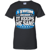 I Swim Because It Keeps Me Sane Swimming