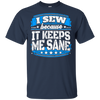 I Sew Because It Keeps Me Sane Sewing