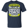 Funny Gymnastics Coach My Gymnastics Coach Voice T-Shirt