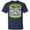 Funny Dodgeball Coach My Dodgeball Coach Voice T-Shirt