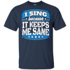 I Sing Because It Keeps Me Sane Singing